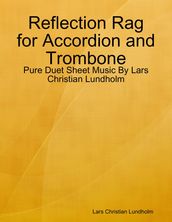 Reflection Rag for Accordion and Trombone - Pure Duet Sheet Music By Lars Christian Lundholm