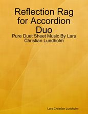 Reflection Rag for Accordion Duo - Pure Duet Sheet Music By Lars Christian Lundholm