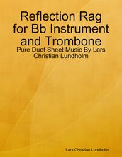 Reflection Rag for Bb Instrument and Trombone - Pure Duet Sheet Music By Lars Christian Lundholm