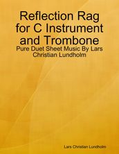 Reflection Rag for C Instrument and Trombone - Pure Duet Sheet Music By Lars Christian Lundholm
