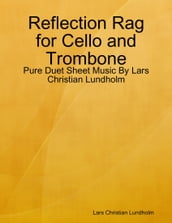 Reflection Rag for Cello and Trombone - Pure Duet Sheet Music By Lars Christian Lundholm