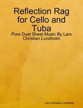 Reflection Rag for Cello and Tuba - Pure Duet Sheet Music By Lars Christian Lundholm