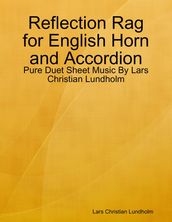 Reflection Rag for English Horn and Accordion - Pure Duet Sheet Music By Lars Christian Lundholm