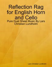 Reflection Rag for English Horn and Cello - Pure Duet Sheet Music By Lars Christian Lundholm