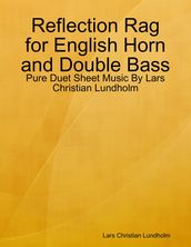 Reflection Rag for English Horn and Double Bass - Pure Duet Sheet Music By Lars Christian Lundholm