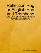 Reflection Rag for English Horn and Trombone - Pure Duet Sheet Music By Lars Christian Lundholm
