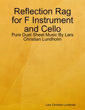 Reflection Rag for F Instrument and Cello - Pure Duet Sheet Music By Lars Christian Lundholm