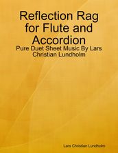 Reflection Rag for Flute and Accordion - Pure Duet Sheet Music By Lars Christian Lundholm