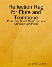 Reflection Rag for Flute and Trombone - Pure Duet Sheet Music By Lars Christian Lundholm