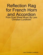 Reflection Rag for French Horn and Accordion - Pure Duet Sheet Music By Lars Christian Lundholm
