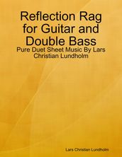 Reflection Rag for Guitar and Double Bass - Pure Duet Sheet Music By Lars Christian Lundholm
