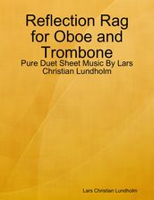 Reflection Rag for Oboe and Trombone - Pure Duet Sheet Music By Lars Christian Lundholm