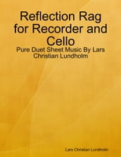 Reflection Rag for Recorder and Cello - Pure Duet Sheet Music By Lars Christian Lundholm