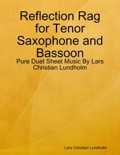 Reflection Rag for Tenor Saxophone and Bassoon - Pure Duet Sheet Music By Lars Christian Lundholm