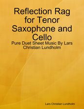 Reflection Rag for Tenor Saxophone and Cello - Pure Duet Sheet Music By Lars Christian Lundholm