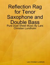 Reflection Rag for Tenor Saxophone and Double Bass - Pure Duet Sheet Music By Lars Christian Lundholm
