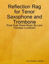 Reflection Rag for Tenor Saxophone and Trombone - Pure Duet Sheet Music By Lars Christian Lundholm