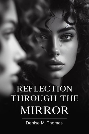 Reflection Through The Mirror - Denise M. Thomas