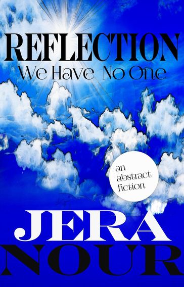 Reflection: We Have No One (an abstract fiction) - Jera Nour