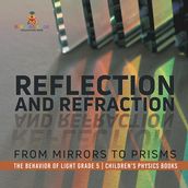 Reflection and Refraction : From Mirrors to Prisms   The Behavior of Light Grade 5   Children s Physics Books