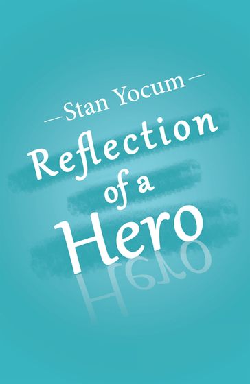Reflection of a Hero - Stan Yocum