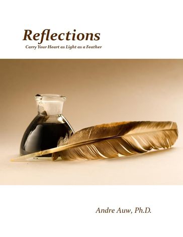 Reflections: Carry Your Heart as Light as a Feather - Ph.D. Andre Auw