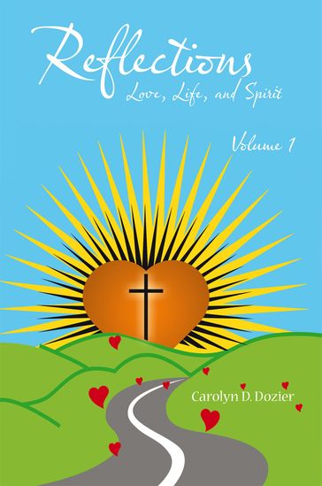 Reflections -- Love, Life, and Spirit - Carolyn D. Dozier