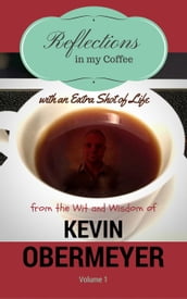 Reflections In My Coffee With An Extra Shot Of Life - Volume 1