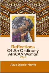 Reflections Of An Ordinary AfriCAN Woman Vol. 1
