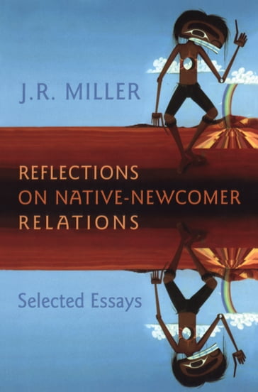 Reflections on Native-Newcomer Relations - J.R. Miller