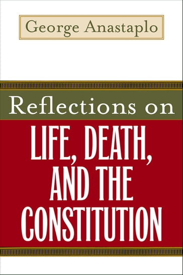Reflections on Life, Death, and the Constitution - George Anastaplo