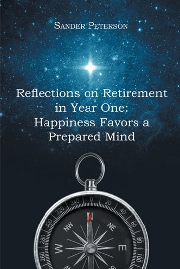 Reflections on Retirement in Year One: Happiness Favors a Prepared Mind - Sander Peterson