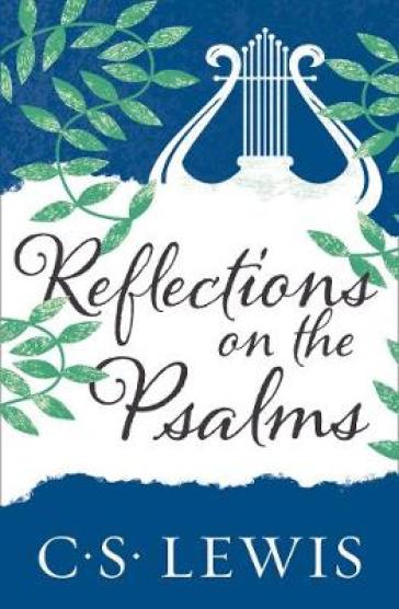 Reflections on the Psalms - C. S. Lewis
