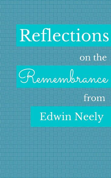 Reflections on the Remembrance - EDWIN NEELY