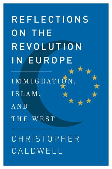 Reflections on the Revolution In Europe - Christopher Caldwell