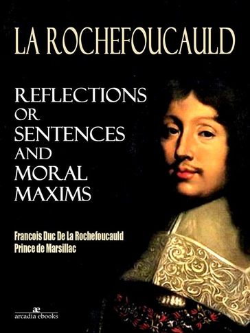 Reflections; or Sentences and Moral Maxims - Francois Duc De La Rochefoucaul
