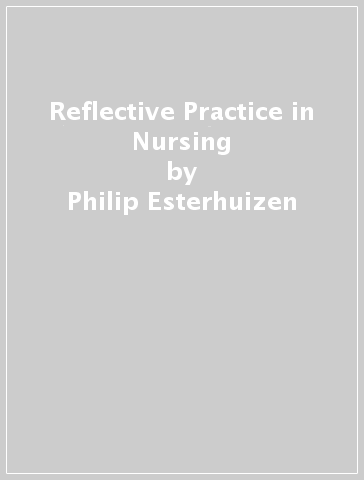 Reflective Practice in Nursing - Philip Esterhuizen