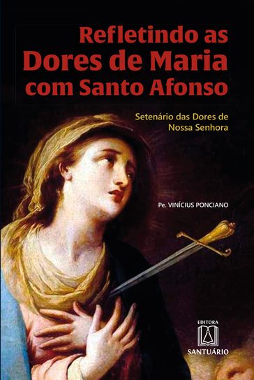 Refletindo as Dores de Maria com Santo Afonso - Vinícius Ponciano