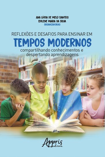 Reflexões e Desafios para Ensinar em Tempos Modernos: - Ana Lúcia de Melo Santos - Edilene Maria da Silva