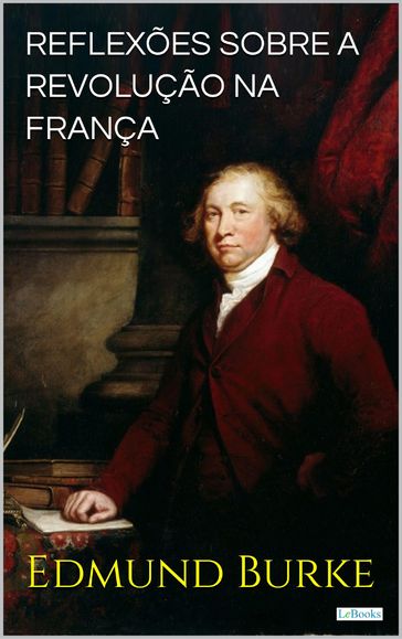 Reflexões Sobre a Revolução na França - Edmund Burke
