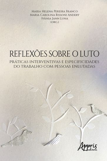 Reflexões sobre o Luto: Práticas Interventivas e Especificidades do Trabalho com Pessoas Enlutadas - Maria Helena Pereira Franco - Ivânia Jann Luna - Maria Carolina Rissoni Andery