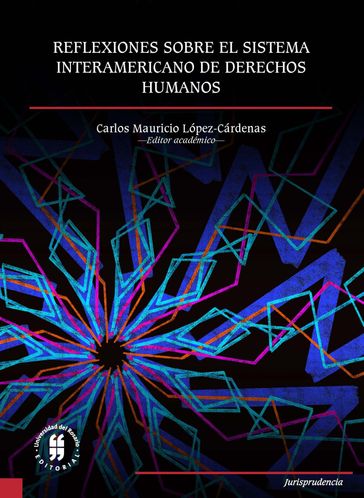 Reflexiones sobre el Sistema Interamericano de Derechos Humanos - Carlos Mauricio López-Cárdenas