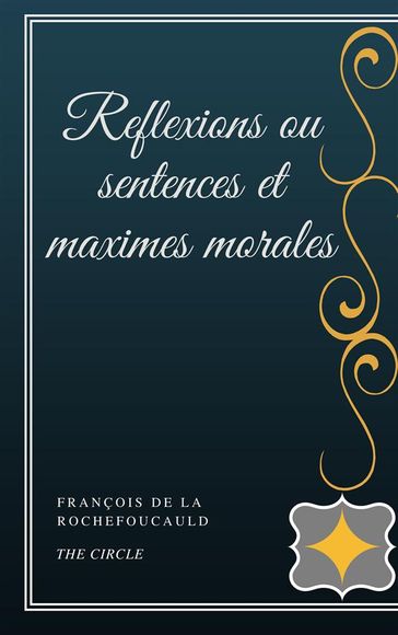 Reflexions ou sentences et maximes morales - François De La Rochefoucauld