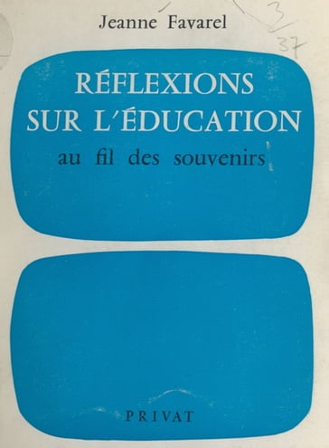 Réflexions sur l'éducation, au fil des souvenirs - Jeanne Favarel