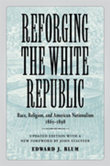 Reforging the White Republic - Edward J. Blum