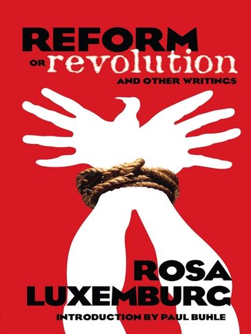 Reform or Revolution and Other Writings - Rosa Luxemburg