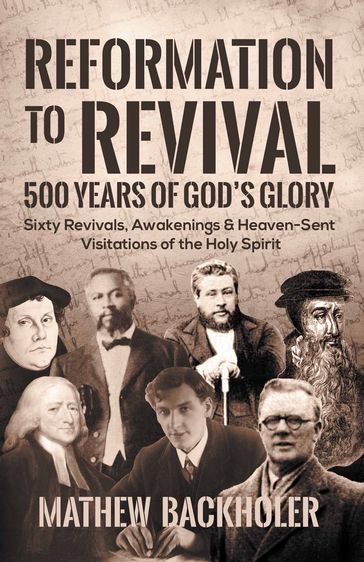 Reformation to Revival, 500 Years of God's Glory: - Mathew Backholer