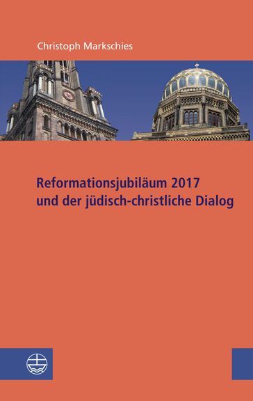 Reformationsjubiläum 2017 und jüdisch-christlicher Dialog - Christoph Markschies