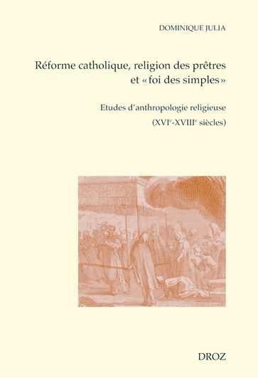 Réforme catholique, religion des prêtres et "foi des simples" - Dominique Julia