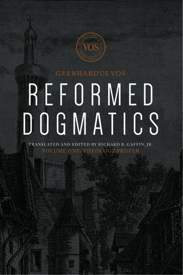 Reformed Dogmatics - Geerhardus J. Vos - Richard B. Gaffin Jr.